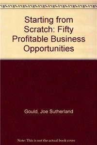 Starting from Scratch: Fifty Profitable Business Opportunities