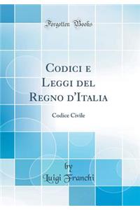 Codici E Leggi del Regno d'Italia: Codice Civile (Classic Reprint)