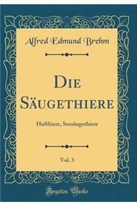 Die Sï¿½ugethiere, Vol. 3: Hufthiere, Seesï¿½ugethiere (Classic Reprint)