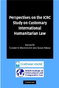 Perspectives on the Icrc Study on Customary International Humanitarian Law