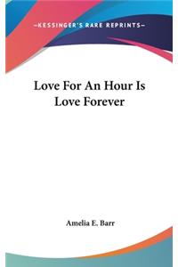 Love For An Hour Is Love Forever