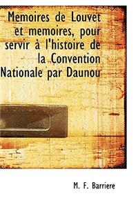 Macmoires de Louvet Et Macmoires, Pour Servir an L'Histoire de La Convention Nationale Par Daunou