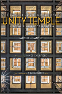 Frank Lloyd Wright's Unity Temple: A Good Time Place Reborn