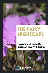 THE FAIRY NIGHTCAPS