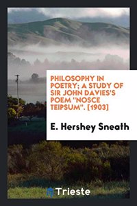 Philosophy in Poetry; A Study of Sir John Davies's Poem Nosce Teipsum. [1903]