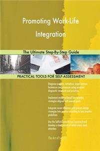 Promoting Work-Life Integration The Ultimate Step-By-Step Guide