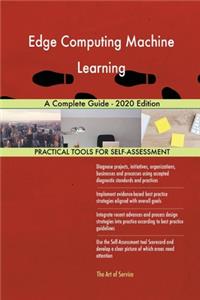 Edge Computing Machine Learning A Complete Guide - 2020 Edition