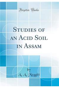 Studies of an Acid Soil in Assam (Classic Reprint)