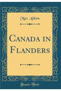 Canada in Flanders (Classic Reprint)