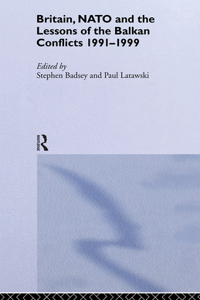 Britain, NATO and the Lessons of the Balkan Conflicts, 1991 -1999