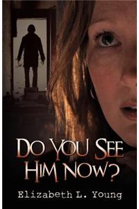 Do You See Him Now?
