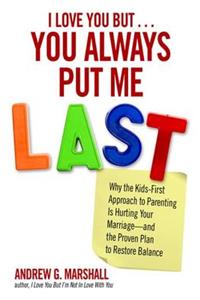 I Love You But... You Always Put Me Last