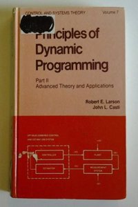Principles of Dynamic Programming: Part II: Advanced Theory and Applications: 2 Part (Control & Systems Theory Series)