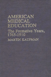 American Medical Education: The Formative Years, 1765-1910