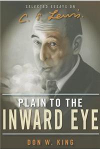 Plain to the Inward Eye: Selected Essays on C.S. Lewis