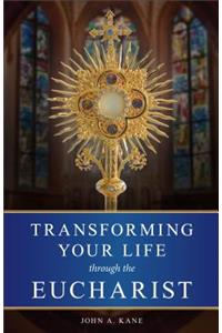 Transforming Your Life Through the Eucharist