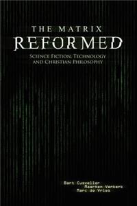 Matrix Reformed: Science Fiction, Technology, and Christian Philosophy