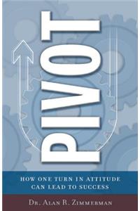 Pivot: How One Simple Turn in Attitude Can Lead to Success