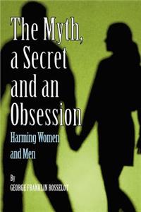 A Myth, a Secret and an Obsession - Harming Women and Men
