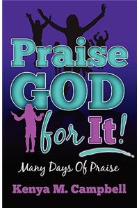 Praise God For It