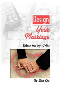 Design Your Marriage...Before You Say 