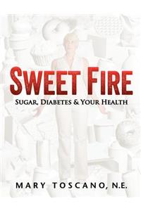 Sweet Fire: Sugar, Diabetes & Your Health