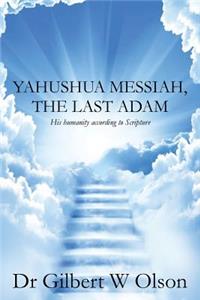 Yahushua Messiah, The Last Adam