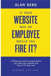 If your website was an employee, would you fire it?