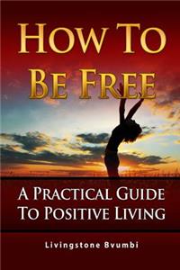 How To Be Free