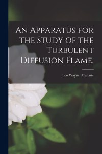 Apparatus for the Study of the Turbulent Diffusion Flame.