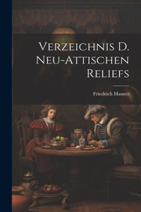 Verzeichnis D. Neu-attischen Reliefs