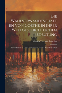 Wahlverwandtschaften Von Goethe in Ihrer Weltgeschichtlichen Bedeutung