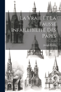 Vraie Et La Fausse Infaillibilité Des Papes