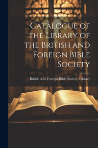 Catalogue of the Library of the British and Foreign Bible Society