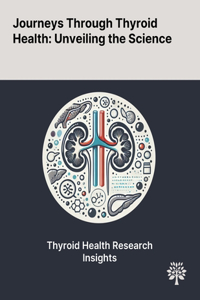 Journeys Through Thyroid Health: Unveiling the Science