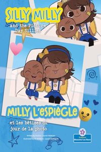 Silly Milly and the Picture Day Sillies (Milly l'Espiègle Et Les Bêtises Du Jour de la Photo) Bilingual Eng/Fre