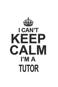 I Can't Keep Calm I'm A Tutor