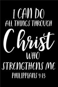 I Can Do All Things Through Christ Who Strengthens Me Philippians - 4