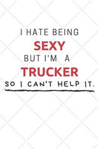 I Hate Being Sexy But I'm A Trucker So I Can't Help It