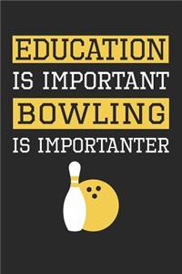 Bowling Notebook - Education is Important Bowling Is Importanter - Bowling Training Journal - Gift for Bowler