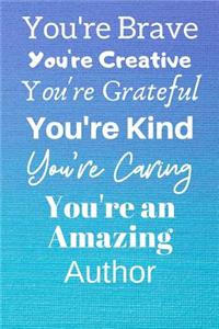 You're Brave You're Creative You're Grateful You're Kind You're Caring You're An Amazing Author