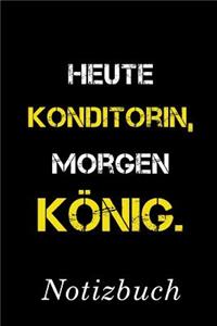 Heute Konditorin Morgen König Notizbuch