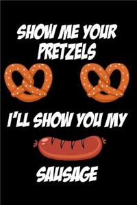 Show Me Your Pretzels I'll Show You My Sausage