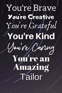 You're Brave You're Creative You're Grateful You're Kind You're Caring You're An Amazing Tailor