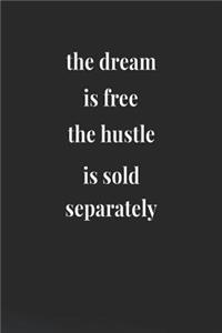 The Dream Is Free The Hustle Is Sold Separately