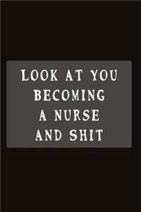 Look At You Becoming A Nurse And Shit