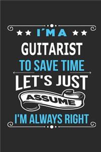 I`m a guitarist To save time let´s just assume I´m always right