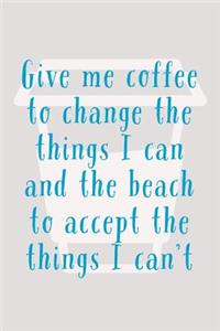Give Me Coffee To Change The Things I Can