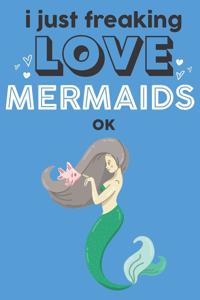 I Just Freaking Love Mermaids Ok
