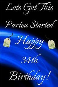 Lets Get This Partea Started Happy 34th Birthday